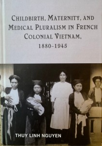 Book cover for "Childbirth, Maternity, and Medical Pluralism in French Vietnam, 1880-1945"